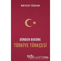 Dünden Bugüne Türkiye Türkçesi - Prof. Dr. Nevzat Özkan - Bilge Kültür Sanat
