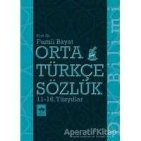 Orta Türkçe Sözlük 11-16. Yüzyıllar - Fuzuli Bayat - Ötüken Neşriyat