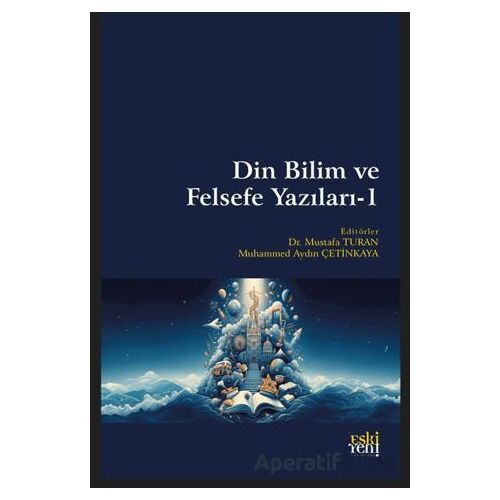 Din Bilim ve Felsefe Yazıları - 1 - Mustafa Turan - Eski Yeni Yayınları