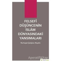 Felsefi Düşüncenin İslam Dünyasındaki Yansımaları - Nurhayat Çalışkan Akçetin - Hiperlink Yayınları