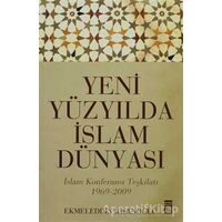 Yeni Yüzyılda İslam Dünyası - Ekmeleddin İhsanoğlu - Timaş Yayınları