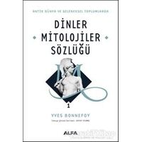 Dinler Mitolojiler Sözlüğü 1 - Yves Bonnefoy - Alfa Yayınları