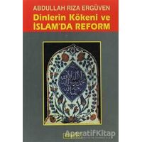 Dinlerin Kökeni ve İslam’da Reform - Abdullah Rıza Ergüven - Berfin Yayınları