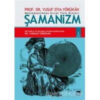 Müslümanlıktan Evvel Türk Dinleri: Şamanizm - Yusuf Ziya Yörükan - Ötüken Neşriyat