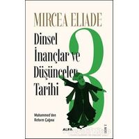 Dinsel İnançlar ve Düşünceler Tarihi 3 - Mircea Eliade - Alfa Yayınları