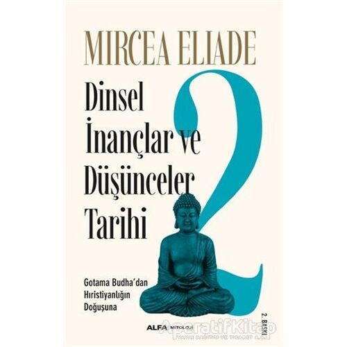 Dinsel İnançlar ve Düşünceler Tarihi 2 - Mircea Eliade - Alfa Yayınları