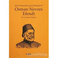 Osman Nevres Efendi - Şiirin Hazanında Gazel Dökenler 4 - M. Kayahan Özgül - Kitabevi Yayınları