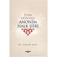 Türk Dünyası Anonim Halk Şiiri - Doğan Kaya - Akçağ Yayınları