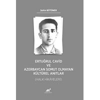 Ertuğrul Cavid ve Azerbaycan Somut Olmayan Kültürel Anıtlar (Halk Hikayeleri)