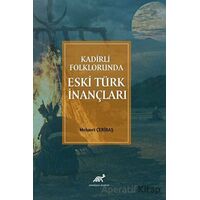 Kadirli Folklorunda Eski Türk İnançları - Mehmet Çeribaş - Paradigma Akademi Yayınları