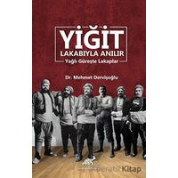 Yiğit Lakabıyla Anılır - Mehmet Dervişoğlu - Paradigma Akademi Yayınları