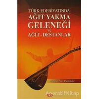 Türk Edebiyatında Ağıt Yakma Geleneği ve Ağıt - Destanlar - Mehmet Nuri Parmaksız - Akçağ Yayınları