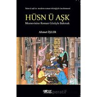 Hüsn ü Aşk Mesnevisine Roman Gözüyle Bakmak - Ahmet İşler - Gülnar Yayınları