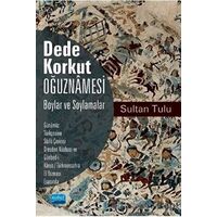Dede Korkut Oğuznamesi - Boylar ve Soylamalar - Sultan Tulu - Nobel Akademik Yayıncılık