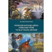 Folklor Kaynaklarına Göre Eski Türk ve Slav İnanç Sistemi - Mariia Talianova Eren - Gazi Kitabevi