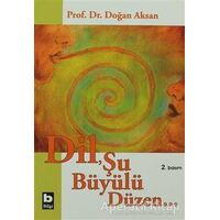 Dil, Şu Büyülü Düzen - Doğan Aksan - Bilgi Yayınevi