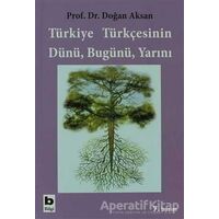 Türkiye Türkçesinin Dünü, Bugünü, Yarını - Doğan Aksan - Bilgi Yayınevi