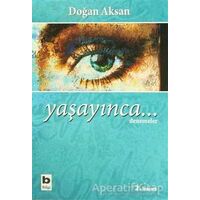 Yaşayınca... - Doğan Aksan - Bilgi Yayınevi