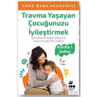 Travma Yaşayan Çocuğunuzu İyileştirmek - Aletha J. Solter - Doğan Kitap