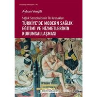 Sağlık Sosyolojisinin İlk Kaynakları - Türkiye’de Modern Sağlık Eğitimi ve Hizmetlerinin Kurumsallaş
