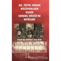 19. Yüzyıl Ermeni Müzisyenlerin Klasik Osmanlı Müziği’ne Katkıları