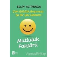 Mutluluk Faktörü - Çok Güldük Başımıza İyi Bir Şey Gelecek! - Selin Yetimoğlu - Mona Kitap