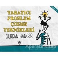 Yaratıcı Problem Çözme Teknikleri - Gürcan Banger - Dorlion Yayınları