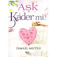 Aşk Kader Mi? - İsmail Mutlu - Mutlu Yayınevi