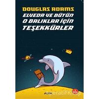 Elveda ve Bütün O Balıklar İçin Teşekkürler - Douglas Adams - Alfa Yayınları