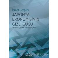 Japonya Ekonomisinin Gizli Gücü - İsmet Gergerli - İş Bankası Kültür Yayınları