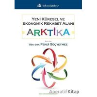 Yeni Küresel ve Ekonomik Rekabet Alanı: Arktika - Ferdi Güçyetmez - Türkmen Kitabevi