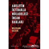 Adaletin İktidarla Mücadelesi: İnsan Hakları - Wolfgang Kaleck - The Kitap