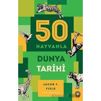 50 Hayvanla Dünya Tarihi - Jacob F. Field - Orenda