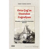 Orta Çağ’ın Unutulan Coğrafyası - İsmet Burak Batır - Çizgi Kitabevi Yayınları