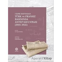 Cephe Hattından Türk ve Fransız Basınında Antep Savunması 1918 - 1921