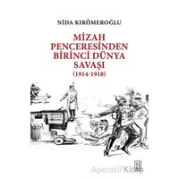 Mizah Penceresinden Birinci Dünya Savaşı (1914-1918) - Nida Kırömeroğlu - Ketebe Yayınları