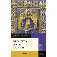 Bizans’ın Kayıp Dünyası - Jonathan Harris - Alfa Yayınları