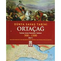 Dünya Savaş Tarihi Cilt 1: Ortaçağ 500-1500 - Matthew Bennett - Timaş Yayınları