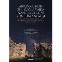 Anadolunun Eski Çağlarında İnanç Olgusu ve Yönetim Anlayışı - Okay Pekşen - Değişim Yayınları