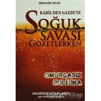 Kabilden Gazzeye Soğuk Savaşı Gözetlerken - İbrahim Okur - Okursoy Kitapları