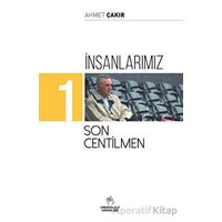 İnsanlarımız 1 - Son Centilmen - Ahmet Çakır - Kronoloji Yayınları