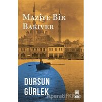 Maziye Bir Bakıver - Dursun Gürlek - Timaş Yayınları