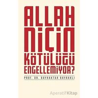 Allah Niçin Kötülüğü Engellemiyor? - Bayraktar Bayraklı - Düşün Yayıncılık