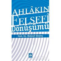 Ahlakın Felsefi Dönüşümü - Mehmet Günenç - Ötüken Neşriyat