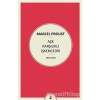 Aşk Karşılıklı İşkencedir - Marcel Proust - Zeplin Kitap