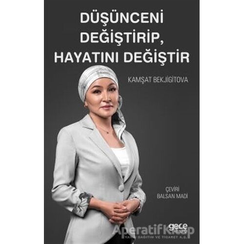 Düşünceni Değiştirip, Hayatını Değiştir - Kamşat Bekjigitova - Gece Kitaplığı