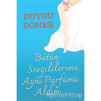 Bütün Sevgililerime Aynı Parfümü Aldım - Duygu Döner - Cinius Yayınları