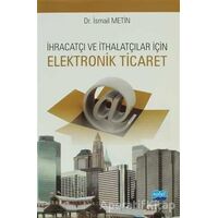 İhracatçı ve İthalatçılar için Elektronik Ticaret - İsmail Metin - Nobel Akademik Yayıncılık