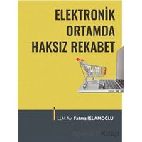 Elektronik Ortamda Haksız Rekabet - Fatma İslamoğlu - Adalet Yayınevi