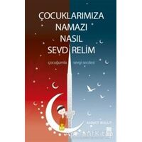 Çocuklarımıza Namazı Nasıl Sevdirelim? - Ahmet Bulut - Timaş Yayınları